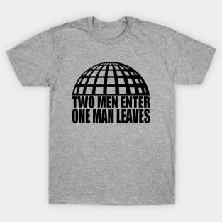 Two Men Enter, One Man Leaves T-Shirt